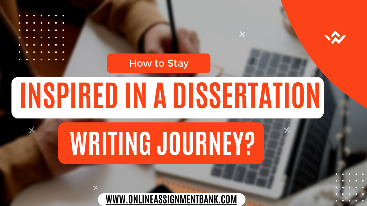 How to Stay Inspired in a Dissertation Writing Journey?