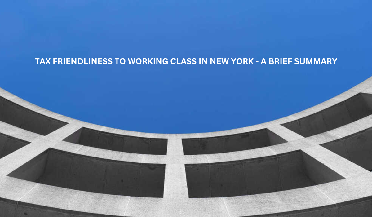 Tax Friendliness to Working Class in New York – A Brief Summary