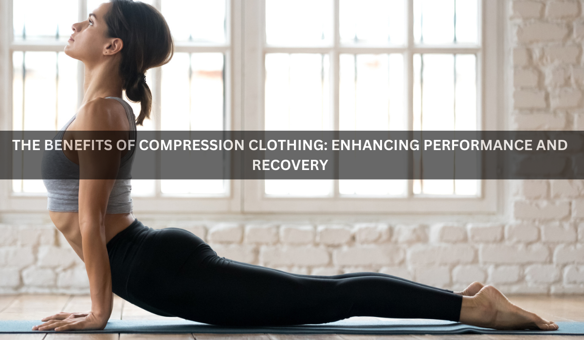 The Benefits of Compression Clothing: Enhancing Performance and Recovery