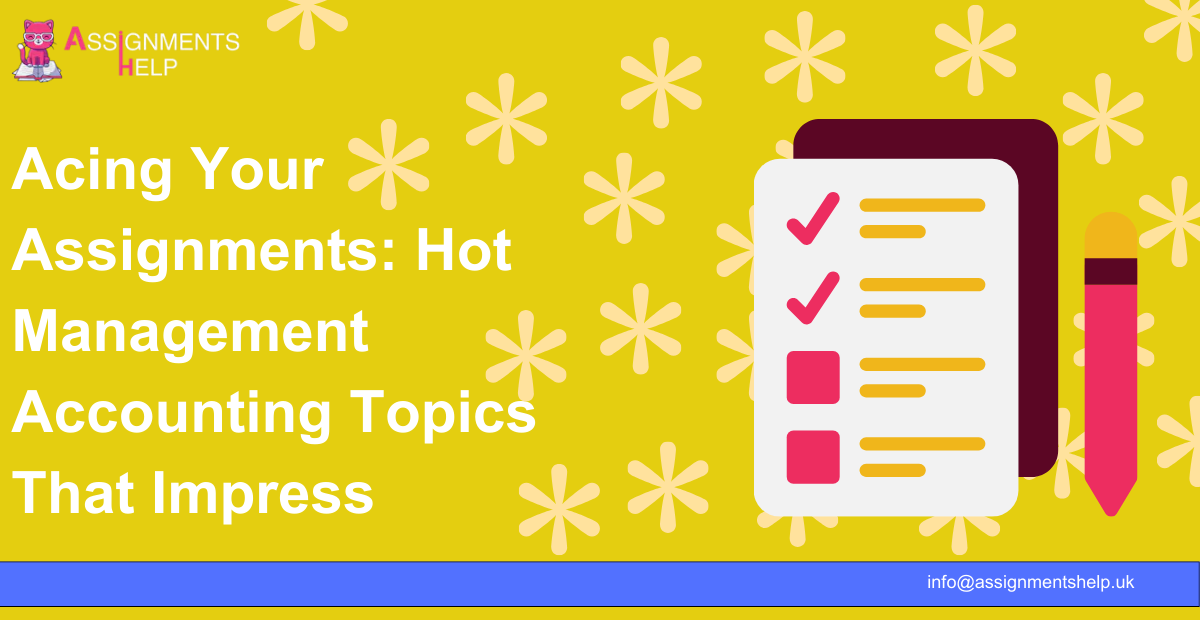 Acing Your Assignments: Hot Management Accounting Topics That Impress